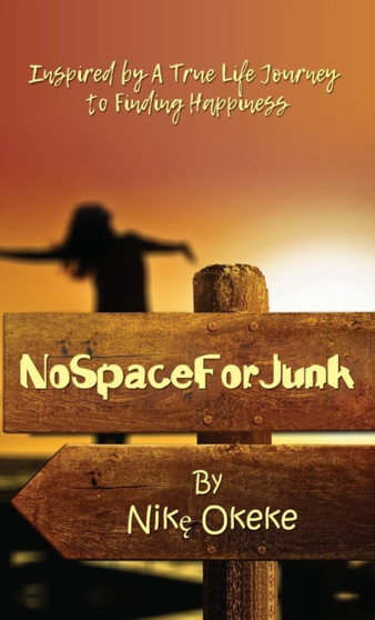 No Space For Junk : Inspired by a True Life Journey to Finding Happiness
