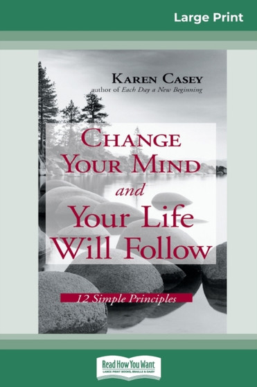 Change Your Mind and Your Life Will Follow : 12 Simple Principles (16pt Large Print Edition)