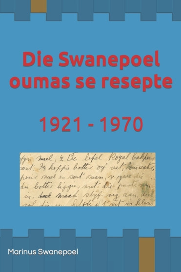 Die Swanepoel oumas se resepte : 1921 - 1970: Resepte van Susara en Susanna Swanepoel