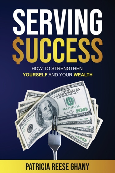 Serving Success : How to strengthen yourself and your wealth
