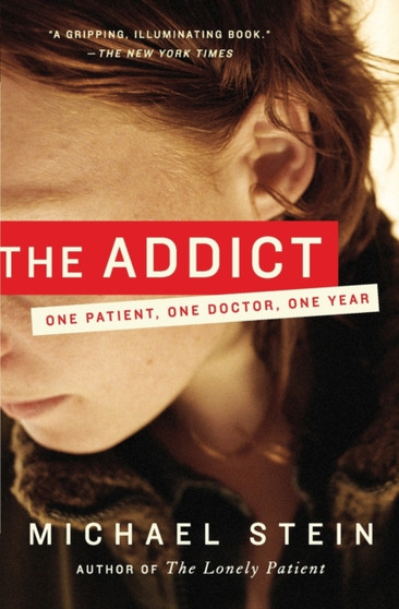The Addict : One Patient, One Doctor, One Year