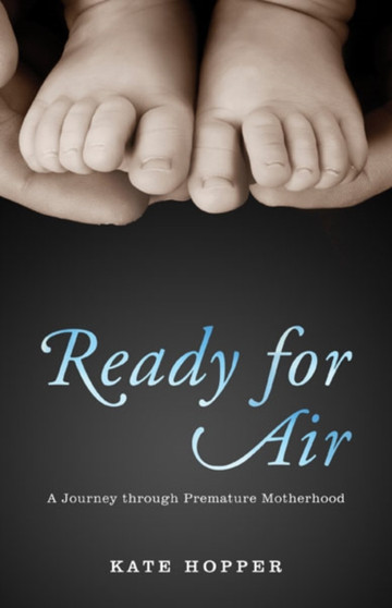 Ready for Air : A Journey through Premature Motherhood