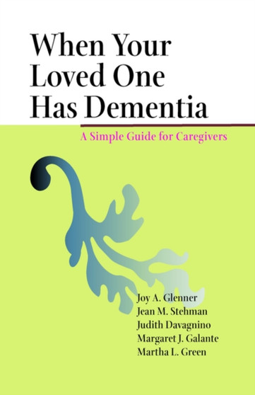 When Your Loved One Has Dementia : A Simple Guide for Caregivers