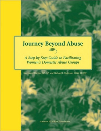 Journey Beyond Abuse : A Step-By-Step Guide to Facilitating Women's Domestic Abuse Groups