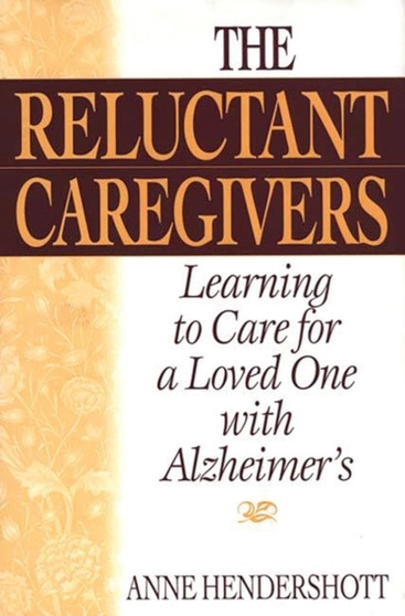 The Reluctant Caregivers : Learning to Care for a Loved One with Alzheimer's