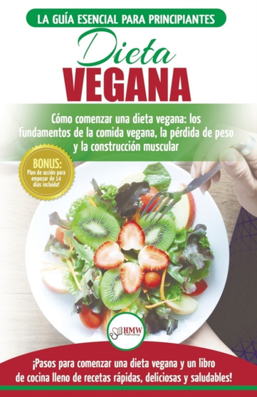 Dieta Vegana : Recetas para principiantes Guia de cocina - Como comenzar una dieta vegana - Conceptos basicos de la comida vegana (Libro en espanol / Vegan Diet Spanish Book) (Spanish Edition)