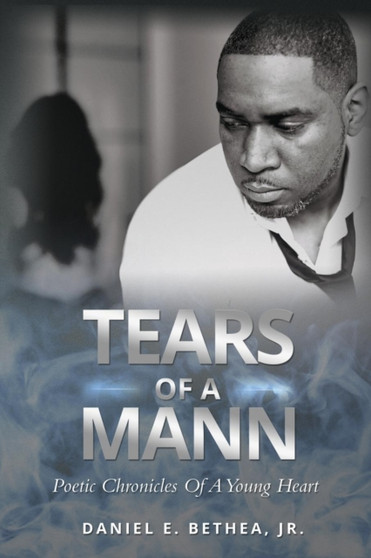 Tears of a Mann : Poetic Chronicles Of A Young Heart