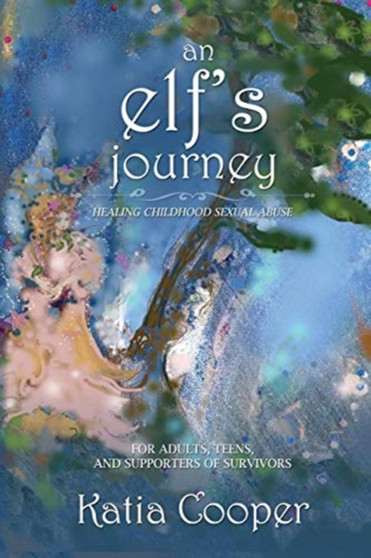 An Elf's Journey : Healing Childhood Sexual Abuse