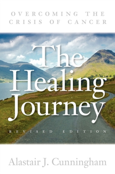 The Healing Journey : Overcoming the Crisis of Cancer