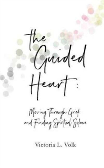 The Guided Heart : Moving Through Grief and Finding Spiritual Solace