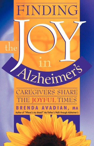 Finding the Joy in Alzheimer's : Caregivers Share the Joyful Times