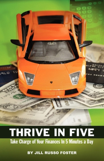 Thrive in Five : Take Charge of Your Finances in 5 Minutes a Day