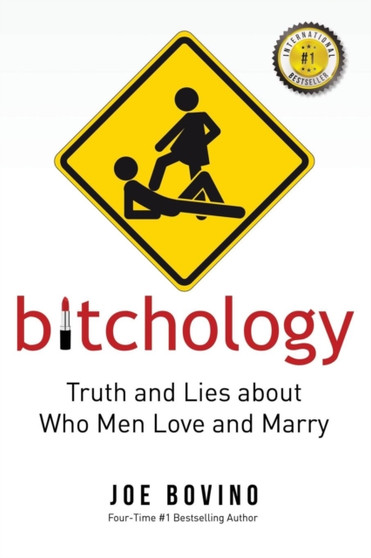 Bitchology : Truth and Lies about Who Men Love and Marry