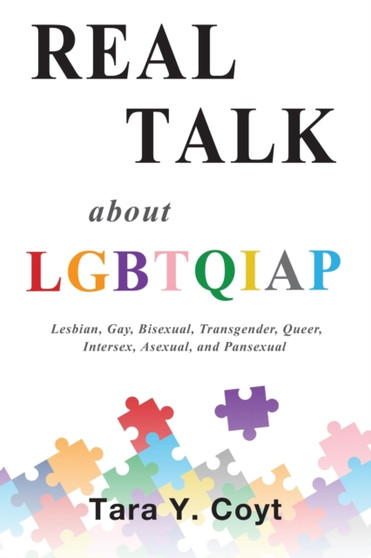 Real Talk About LGBTQIAP : Lesbian, Gay, Bisexual, Transgender, Queer, Intersex, Asexual, and Pansexual