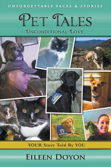 Unforgettable Faces & Stories : Pet Tales: Unconditional Love