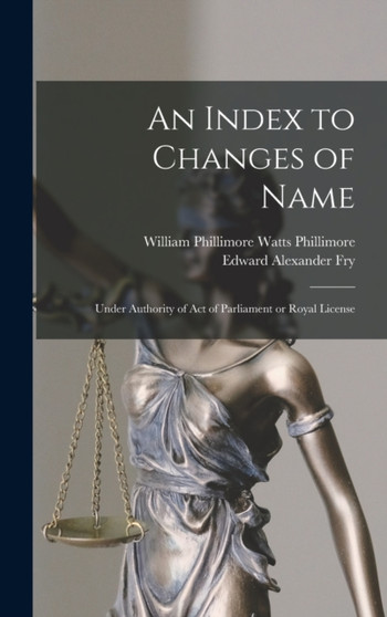 An Index to Changes of Name : Under Authority of Act of Parliament or Royal License