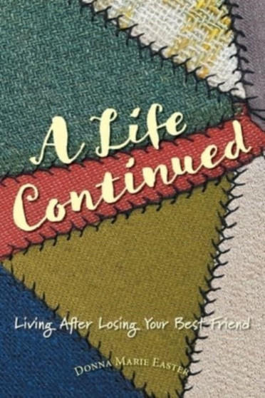 A Life Continued : Living After Losing Your Best Friend