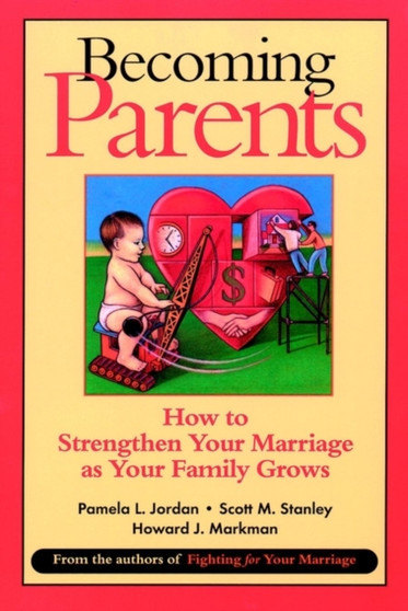 Becoming Parents : How to Strengthen Your Marriage as Your Family Grows