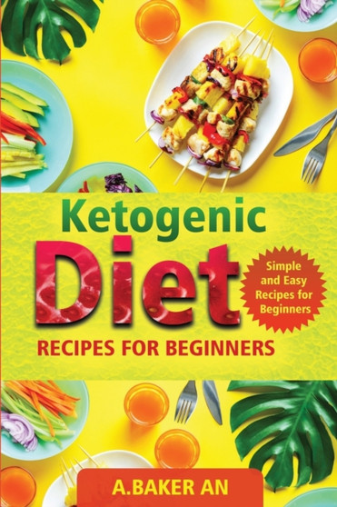 Ketogenic Diet Recipes For Beginners : Simple and Easy Recipes for Beginners