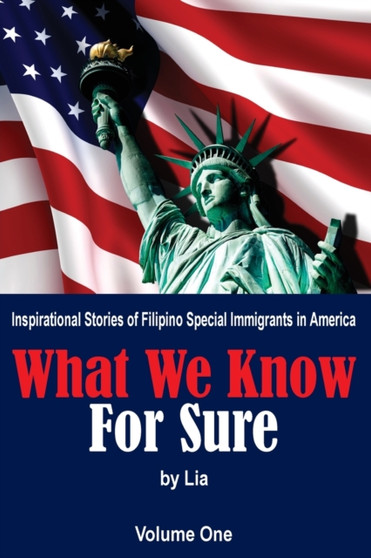 What We Know for Sure : Inspirational Stories of Filipino Special Immigrants in America
