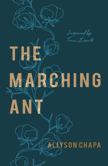 The Marching Ant : A Novel Inspired By True Events