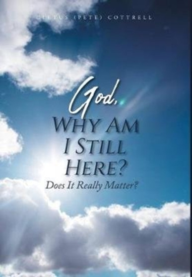 God, Why Am I Still Here? : Does It Really Matter?