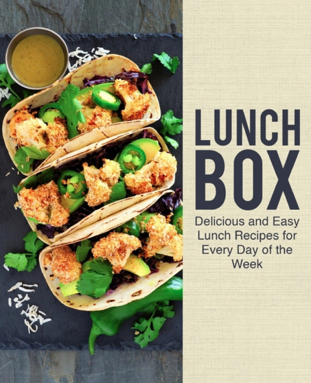 Lunch Box : Delicious and Easy Lunch Recipes for Every Day of the Week