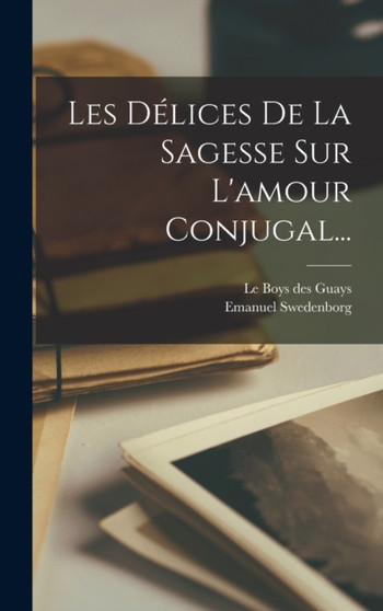 Les Delices De La Sagesse Sur L'amour Conjugal...
