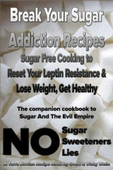 Break Your Sugar Addiction Recipes : Sugar Free Cooking to Reset Your Leptin Resistance & Lose Weight, Get Healthy : 2
