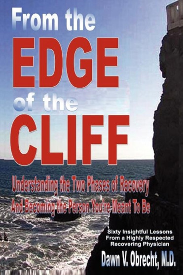 From the Edge of the Cliff : Understanding the Two Phases of Recovery and Becoming the Person You're Meant To Be