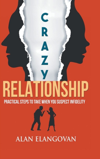 Crazy Relationships : Practical Steps to Take When You Suspect Infidelity