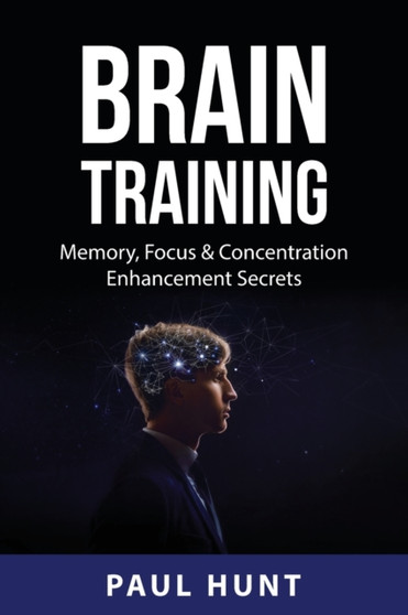 Brain Training : Memory, Focus & Concentration Enhancement Secrets
