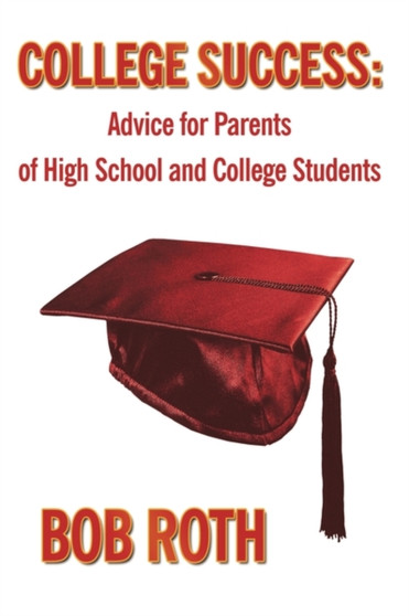 College Success : Advice for Parents of High School and College Students