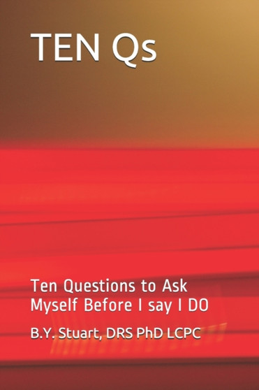 TEN Qs : Ten Questions to ask Myself before I say I DO