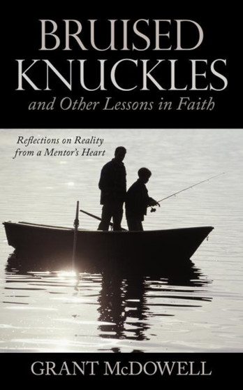 Bruised Knuckles and Other Lessons in Faith : Reflections on Reality from a Mentor's Heart