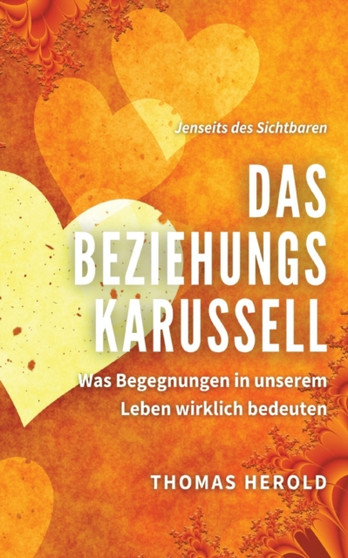 Das Beziehungskarussell : Was Begegnungen in unserem Leben wirklich bedeuten
