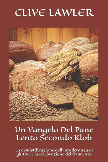 Un Vangelo Del Pane Lento Secondo Klob : La demistificazione dell'intolleranza al glutine e la celebrazione del frumento : 6