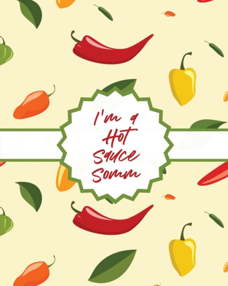 I'm A Hot Sauce Somm : Condiments Seasoning Scoville Rating Spicy Sommelier