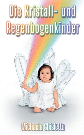 Die Kristall- und Regenbogenkinder : Kinder von heute