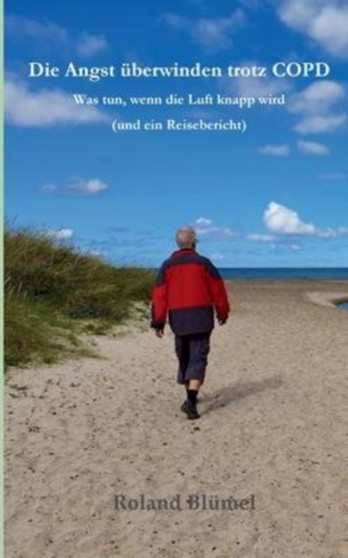 Die Angst uberwinden trotz COPD : Was tun, wenn die Luft knapp wird? Und ein Reisebericht, der Mut macht