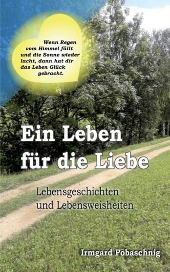 Ein Leben fur die Liebe : Lebensgeschichten und Lebensweisheiten