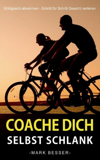Coache Dich selbst schlank : Erfolgreich abnehmen - Schritt fur Schritt Gewicht verlieren.