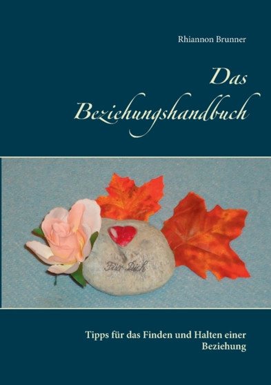 Das Beziehungshandbuch : Tipps fur das Finden und Halten einer Beziehung