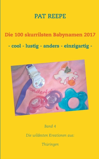 Die 100 skurrilsten Babynamen 2017 : Thuringen