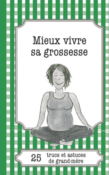 Mieux vivre sa grossesse : 25 trucs et astuces de grand-mere