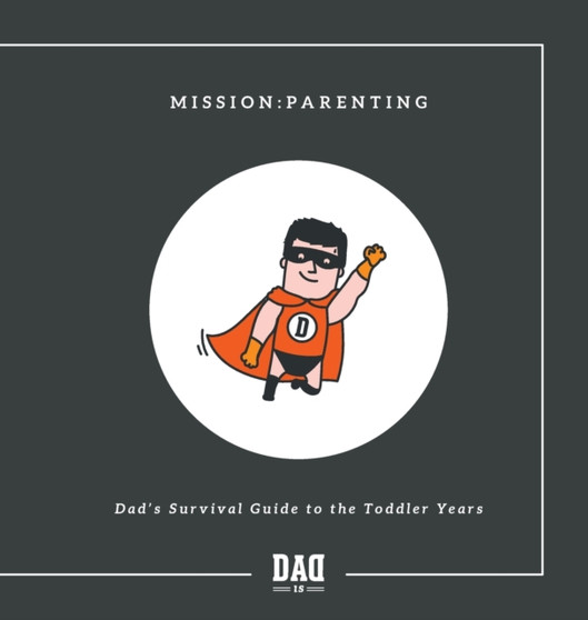 Mission : Parenting - Dad's Survival Guide to the Toddler Years Mission : Parenting - Dad's Survival Guide to the Toddler Years