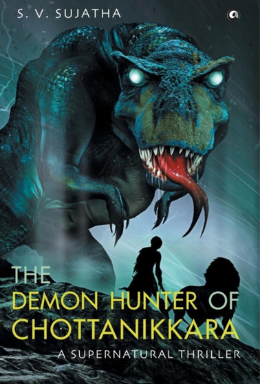 The Demon Hunter Of Chottanikkara : A Supernatural Thriller