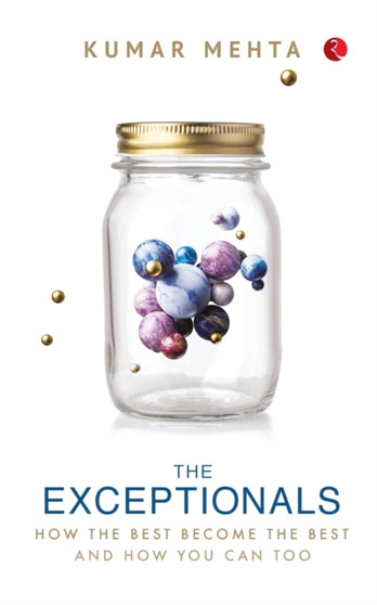 THE EXCEPTIONALS : HOW THE BEST BECOME THE BEST AND HOW YOU CAN TOO