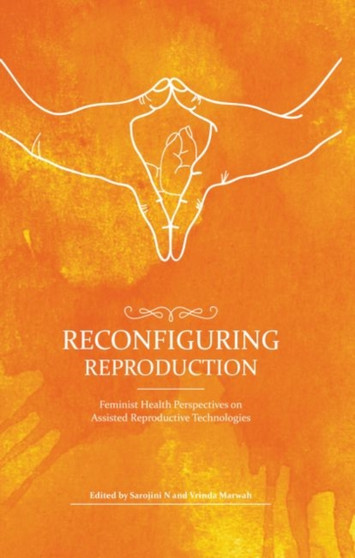 Reconfiguring Reproduction : Feminist Health Perspectives on Assisted Reproductive Technologies