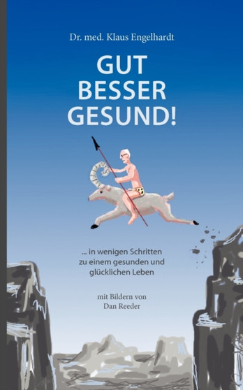 Gut besser gesund! : ... in wenigen Schritten zu einem gesunden und glucklichen Leben